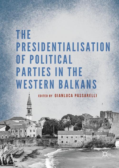 Cover of the book The Presidentialisation of Political Parties in the Western Balkans by , Springer International Publishing