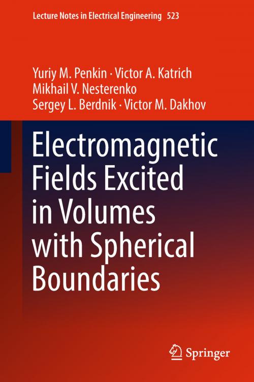 Cover of the book Electromagnetic Fields Excited in Volumes with Spherical Boundaries by Yuriy M. Penkin, Victor A. Katrich, Mikhail V. Nesterenko, Sergey L. Berdnik, Victor M. Dakhov, Springer International Publishing