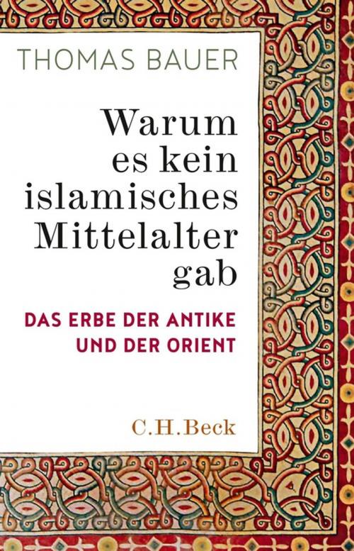 Cover of the book Warum es kein islamisches Mittelalter gab by Thomas Bauer, C.H.Beck