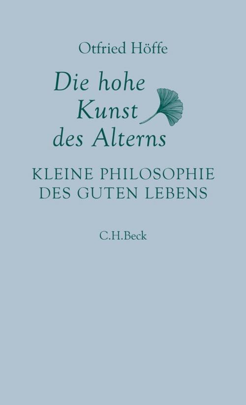 Cover of the book Die hohe Kunst des Alterns by Otfried Höffe, C.H.Beck