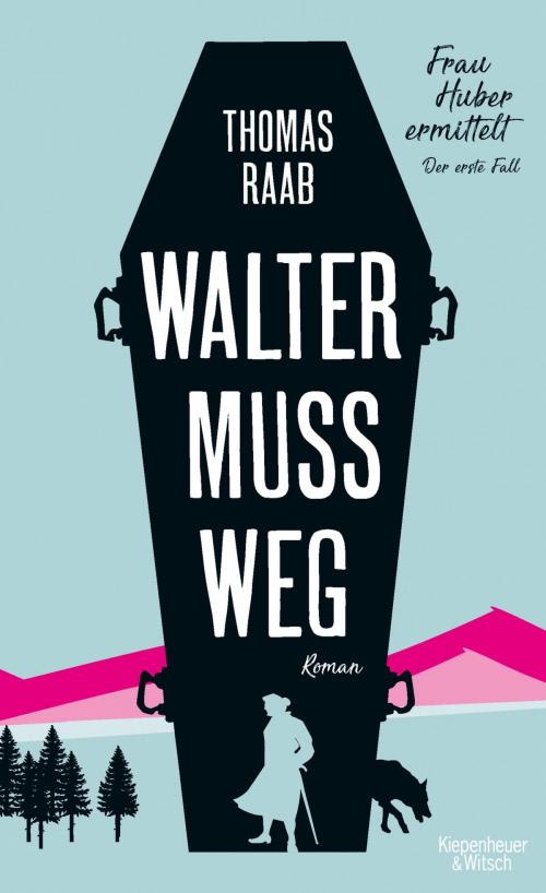 Cover of the book Walter muss weg by Thomas Raab, Kiepenheuer & Witsch eBook