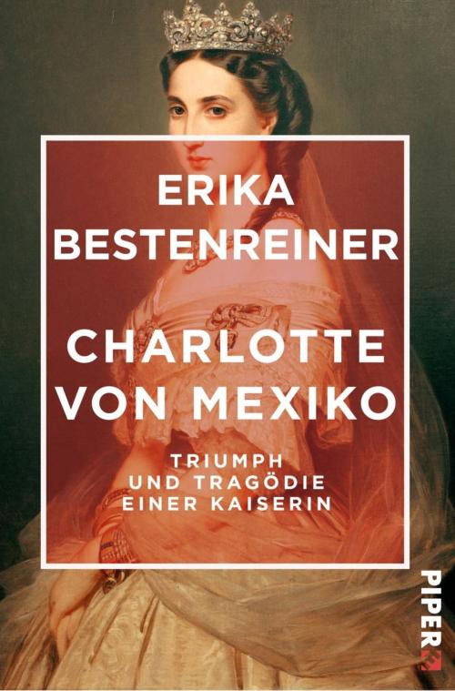 Cover of the book Charlotte von Mexiko by Erika Bestenreiner, Piper ebooks