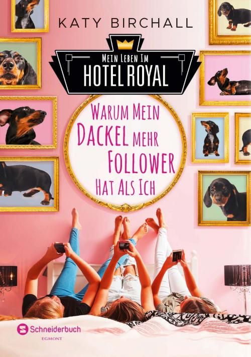 Cover of the book Mein Leben im Hotel Royal - Warum mein Dackel mehr Follower hat als ich by Katy Birchall, Egmont Schneiderbuch.digital