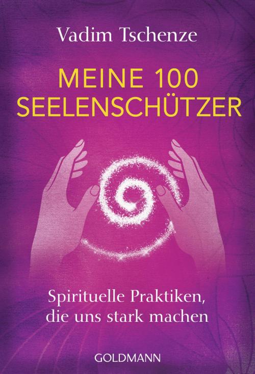 Cover of the book Meine 100 Seelenschützer by Vadim Tschenze, Goldmann Verlag