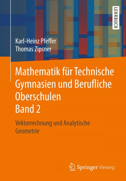 Cover of the book Mathematik für Technische Gymnasien und Berufliche Oberschulen Band 2 by Karl-Heinz Pfeffer, Thomas Zipsner, Springer Fachmedien Wiesbaden