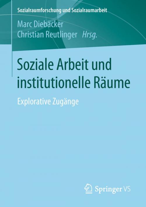 Cover of the book Soziale Arbeit und institutionelle Räume by , Springer Fachmedien Wiesbaden