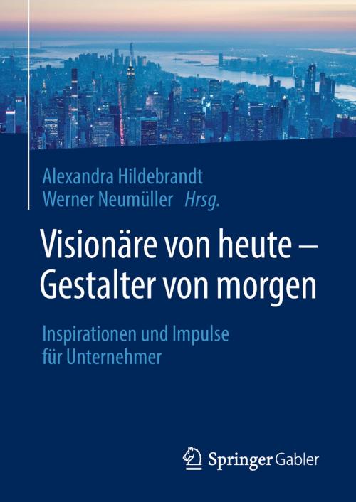 Cover of the book Visionäre von heute – Gestalter von morgen by , Springer Berlin Heidelberg