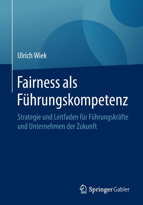 Cover of the book Fairness als Führungskompetenz by Ulrich Wiek, Springer Berlin Heidelberg
