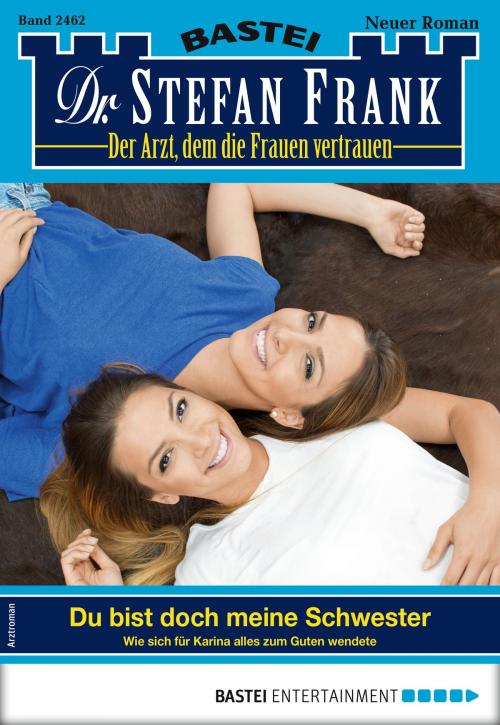 Cover of the book Dr. Stefan Frank 2462 - Arztroman by Stefan Frank, Bastei Entertainment
