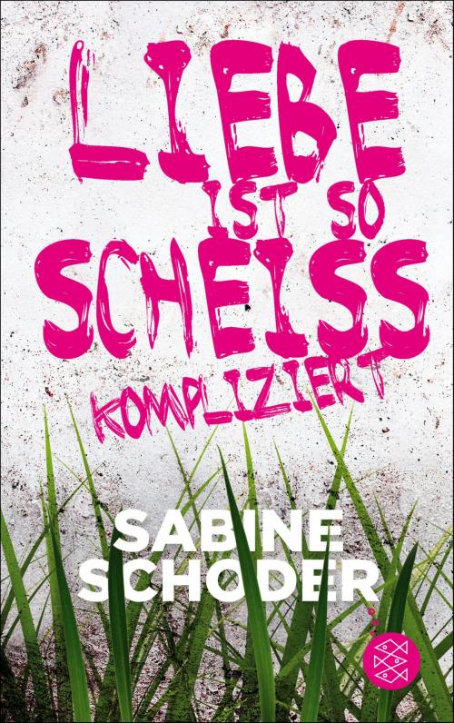 Cover of the book Liebe ist so scheißkompliziert by Sabine Schoder, FKJV: FISCHER Kinder- und Jugendbuch E-Books