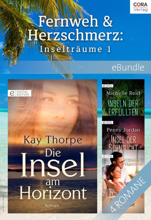 Cover of the book Fernweh & Herzschmerz: Inselträume 1 by Kay Thorpe, Diana Hamilton, Penny Jordan, Michelle Reid, CORA Verlag