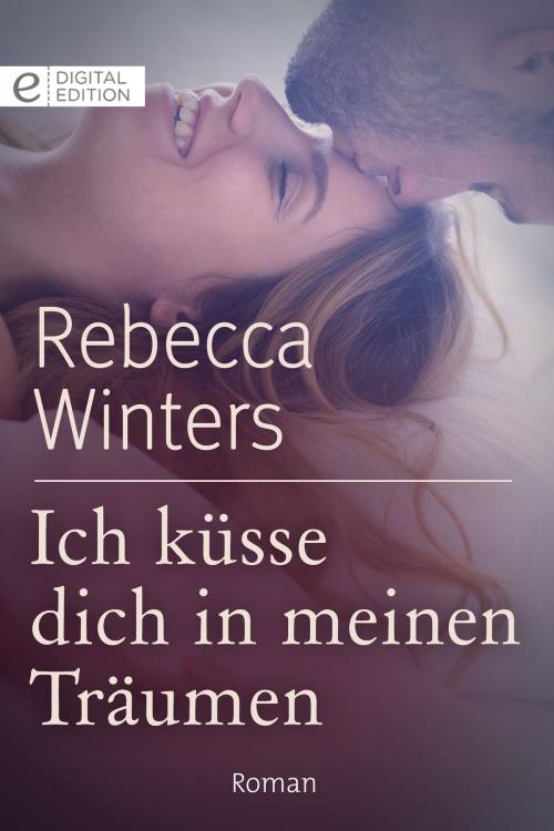 Cover of the book Ich küsse dich in meinen Träumen by Rebecca Winters, CORA Verlag