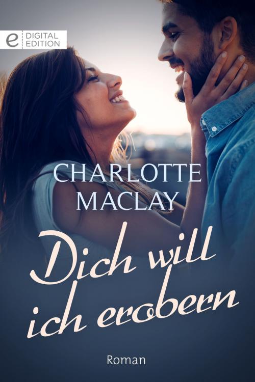 Cover of the book Dich will ich erobern by Charlotte Maclay, CORA Verlag