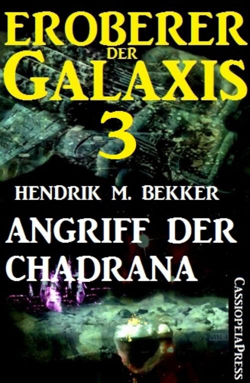 Cover of the book Eroberer der Galaxis 3: Angriff der Chadrana by Hendrik M. Bekker, BookRix