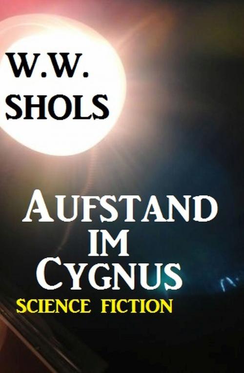 Cover of the book Aufstand im Cygnus by W. W. Shols, Uksak E-Books