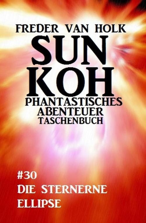 Cover of the book Sun Koh Taschenbuch #30: Die steinerne Ellipse by Freder van Holk, Uksak E-Books