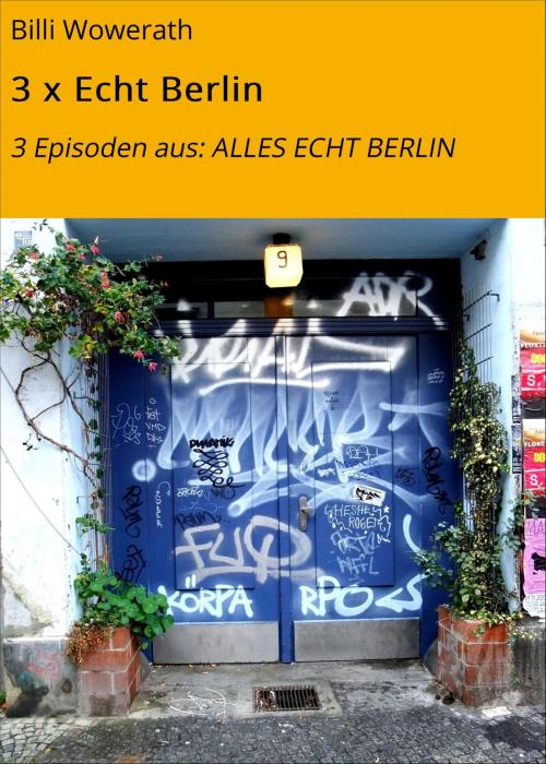 Cover of the book 3 x Echt Berlin by Billi Wowerath, neobooks