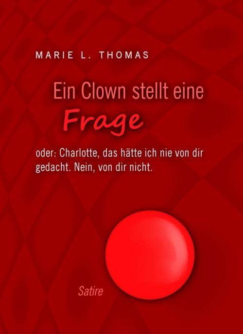 Cover of the book Ein Clown stellt eine Frage by Marie L. Thomas, BookRix