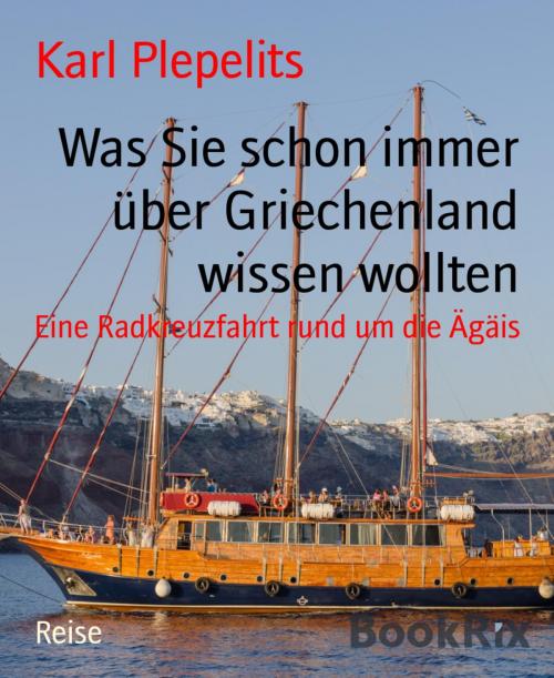 Cover of the book Was Sie schon immer über Griechenland wissen wollten by Karl Plepelits, BookRix