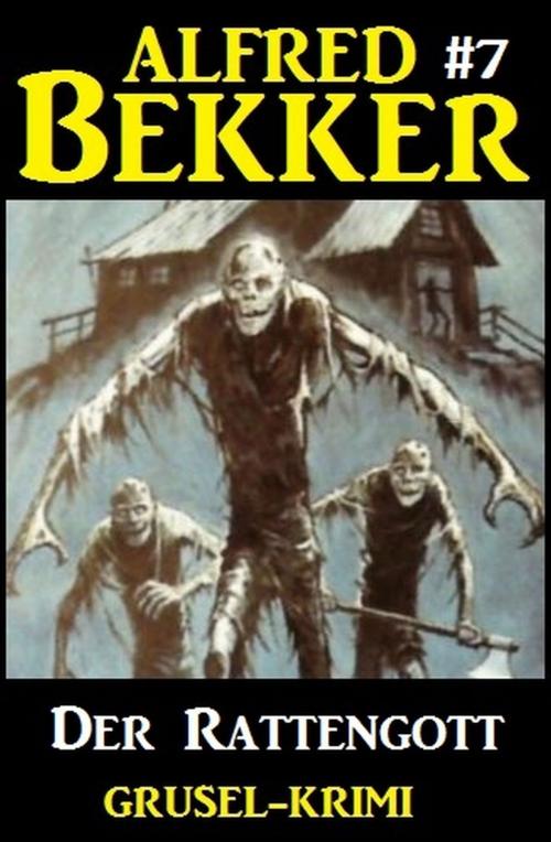 Cover of the book Alfred Bekker Grusel-Krimi #7: Der Rattengott by Alfred Bekker, Alfredbooks