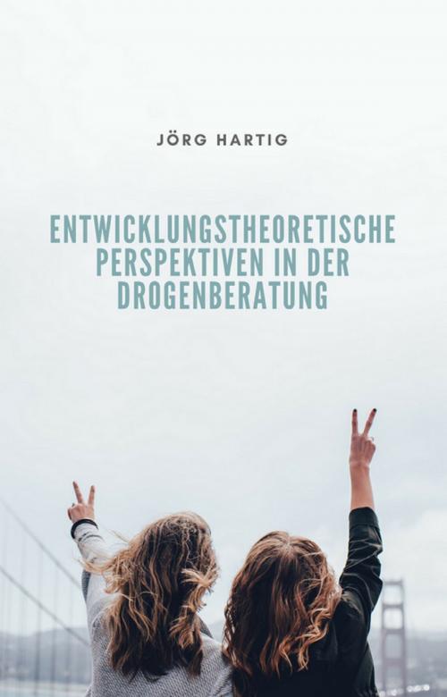 Cover of the book Entwicklungstheoretische Perspektiven in der Drogenberatung Jugendlicher by Jörg Hartig, Books on Demand