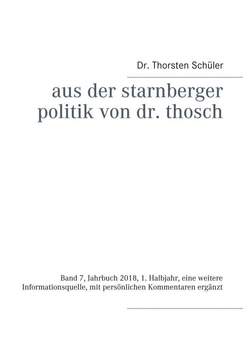 Cover of the book Aus der Starnberger Politik von Dr. Thosch by Thorsten Schüler, Books on Demand