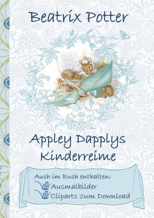 Cover of the book Appley Dapplys Kinderreime (inklusive Ausmalbilder und Cliparts zum Download) by Beatrix Potter, Elizabeth M. Potter, Books on Demand