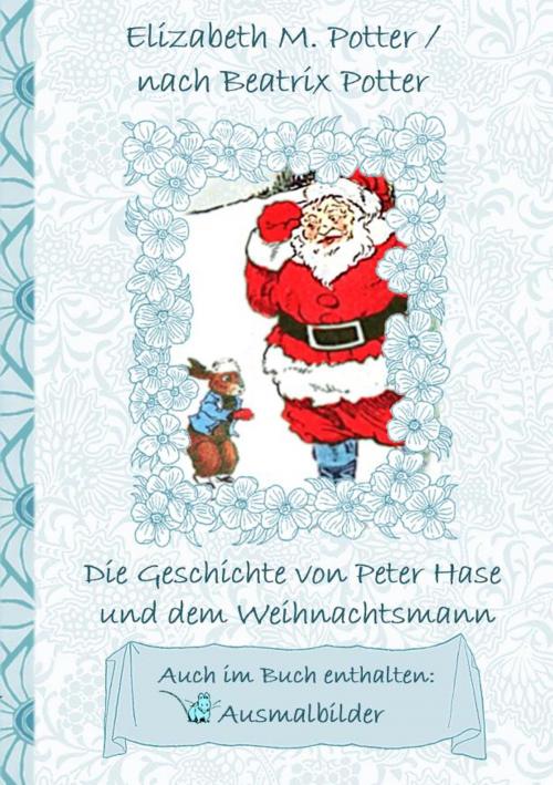 Cover of the book Die Geschichte von Peter Hase und dem Weihnachtsmann (inklusive Ausmalbilder, deutsche Erstveröffentlichung! ) by Elizabeth M. Potter, Beatrix Potter, Books on Demand