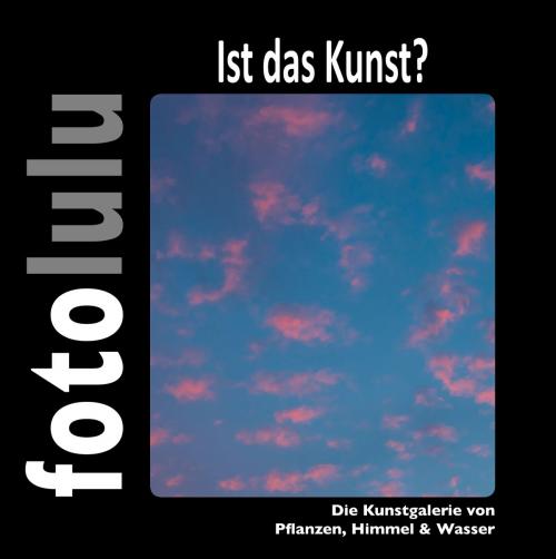 Cover of the book Ist das Kunst? by fotolulu, Books on Demand