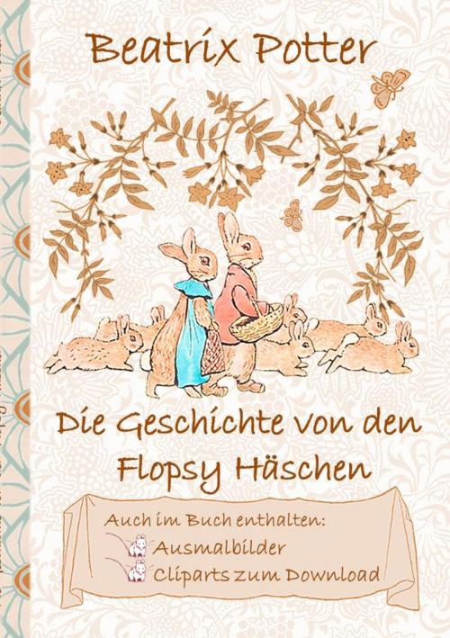 Cover of the book Die Geschichte von den Flopsy Häschen (inklusive Ausmalbilder und Cliparts zum Download) by Beatrix Potter, Elizabeth M. Potter, Books on Demand