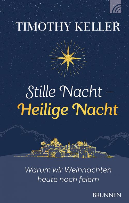 Cover of the book Stille Nacht - Heilige Nacht by Timothy Keller, Brunnen Verlag Gießen