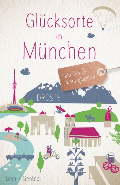 Cover of the book Glücksorte in München by Stefanie Gentner, Veronika Beer, Droste Verlag