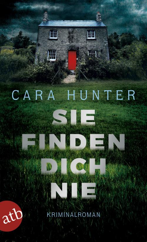 Cover of the book Sie finden dich nie by Cara Hunter, Aufbau Digital