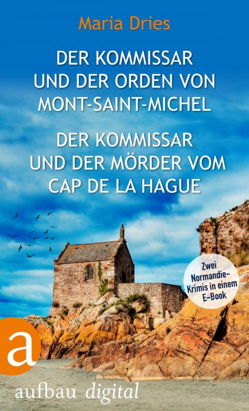 Cover of the book Der Kommissar und der Orden von Mont-Saint-Michel & Der Kommissar und der Mörder vom Cap de la Hague by Maria Dries, Aufbau Digital