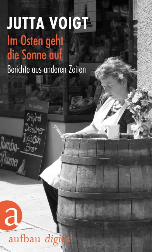 Cover of the book Im Osten geht die Sonne auf by Jutta Voigt, Aufbau Digital