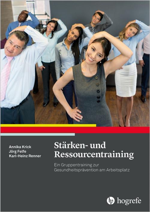 Cover of the book Stärken- und Ressourcentraining by Jörg Felfe, Karl-Heinz Renner, Annika Krick, Hogrefe Verlag Göttingen