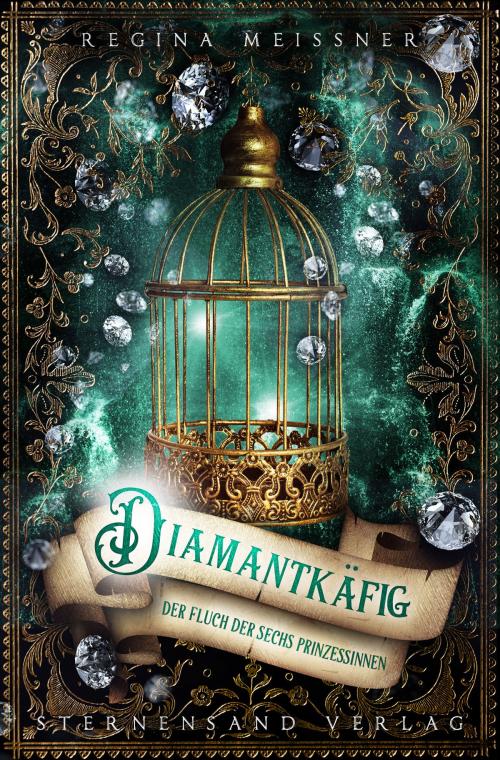 Cover of the book Der Fluch der sechs Prinzessinnen (Band 3): Diamantkäfig by Regina Meißner, Sternensand Verlag