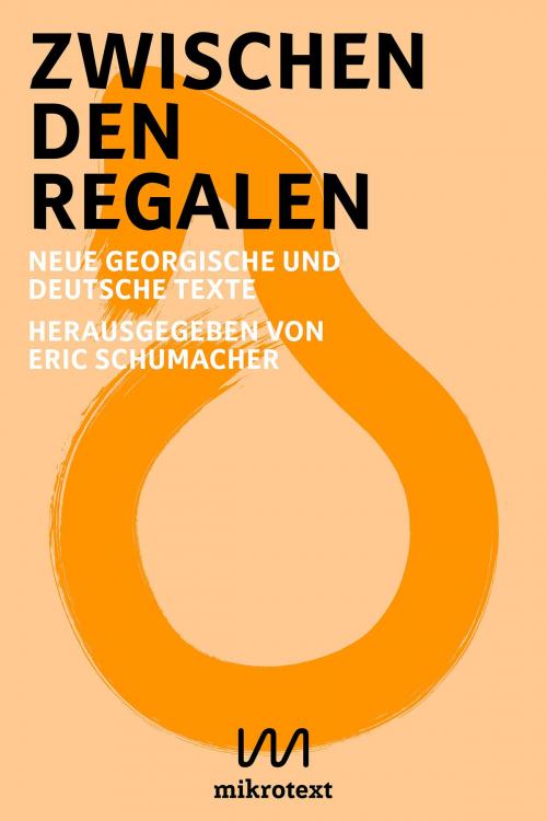 Cover of the book Zwischen den Regalen by David Frühauf, Ni, Marie Gamillscheg, Julia Dorsch, Nini Eliashvili, Helene Bukowski, Zura Abashidze, mikrotext