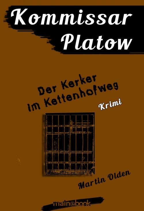 Cover of the book Kommissar Platow, Band 14: Der Kerker im Kettenhofweg by Martin Olden, mainebook Verlag