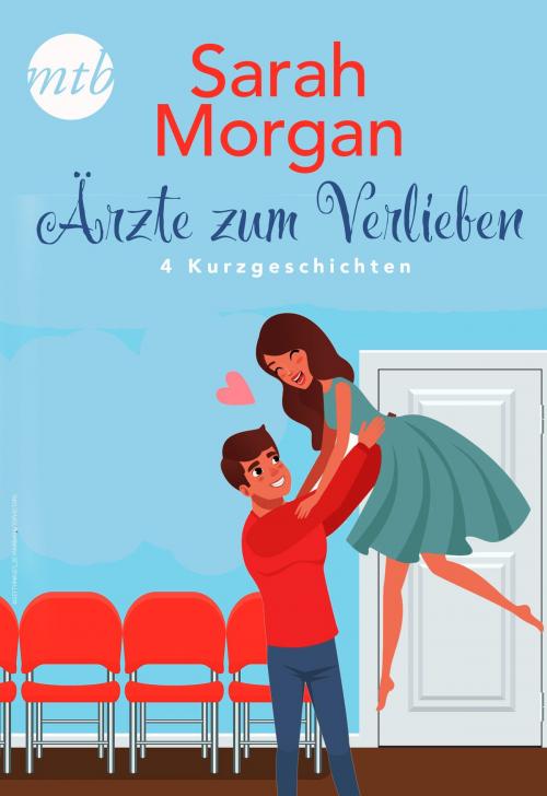 Cover of the book Sarah Morgan - Ärzte zum Verlieben - 4 Kurzgeschichten by Sarah Morgan, MIRA Taschenbuch