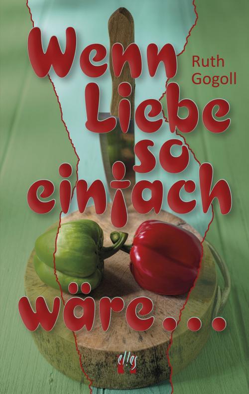 Cover of the book Wenn Liebe so einfach wäre ... by Ruth Gogoll, édition el!es