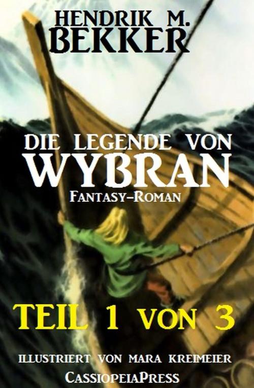 Cover of the book Die Legende von Wybran, Teil 1 von 3 (Serial) by Agentur Munsonius, Hendrik M. Bekker, CassiopeiaPress