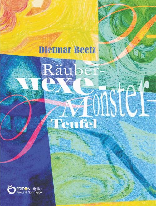Cover of the book Räuber - Hexe - Monster - Teufel by Dietmar Beetz, EDITION digital