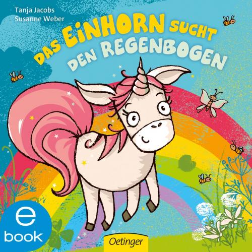 Cover of the book Das Einhorn sucht den Regenbogen by Susanne Weber, Verlag Friedrich Oetinger