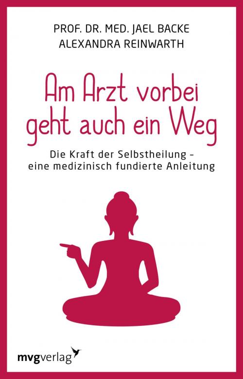 Cover of the book Am Arzt vorbei geht auch ein Weg by Jael Backe, Alexandra Reinwarth, mvg Verlag