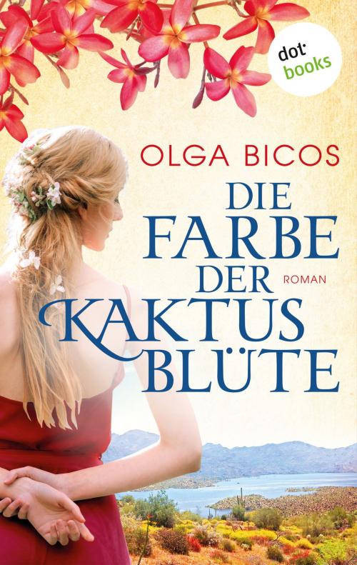 Cover of the book Die Farbe der Kaktusblüte by Olga Bicos, dotbooks GmbH