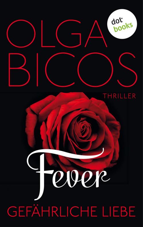Cover of the book Fever - Gefährliche Liebe: Band 1 by Olga Bicos, dotbooks GmbH