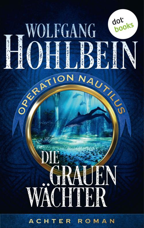Cover of the book Die grauen Wächter: Operation Nautilus - Achter Roman by Wolfgang Hohlbein, dotbooks GmbH