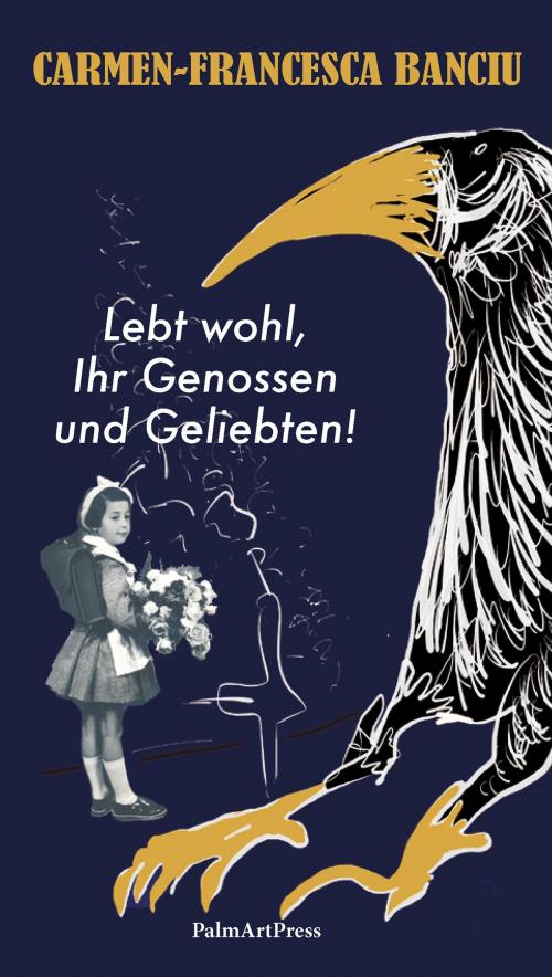 Cover of the book Lebt wohl, Ihr Genossen und Geliebten! by Carmen-Francesca Banciu, PalmArtPress