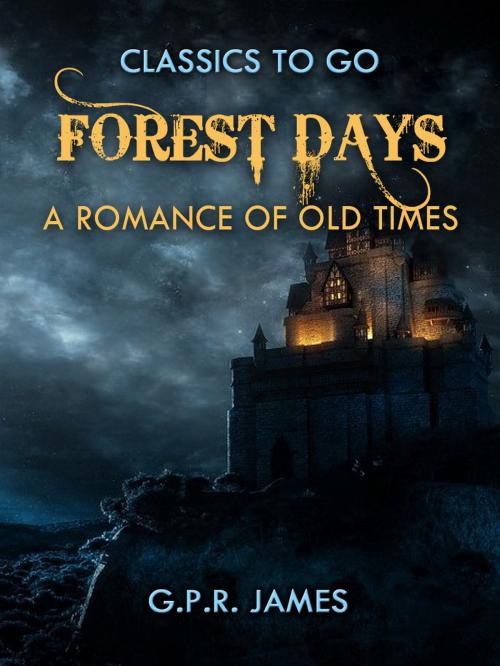 Cover of the book Forest Days: A Romance of Old Times by G.P.R.  James, Otbebookpublishing